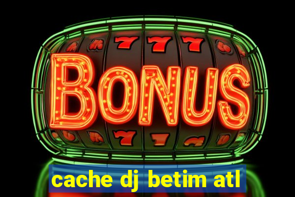 cache dj betim atl